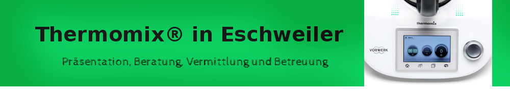 Thermomix Eschweiler - Präsentation, Beratung, Vermittlung, Betreuung